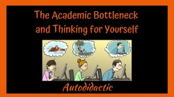 The Academic Bottleneck and Thinking for Yourself