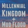 Millennial Kingdom + Mud Flood