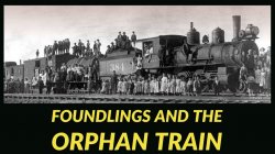 Foundlings and the Orphan Train